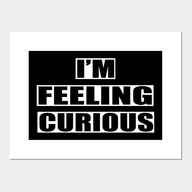I'm Feeling Curious